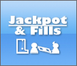 Jackpots and Fills